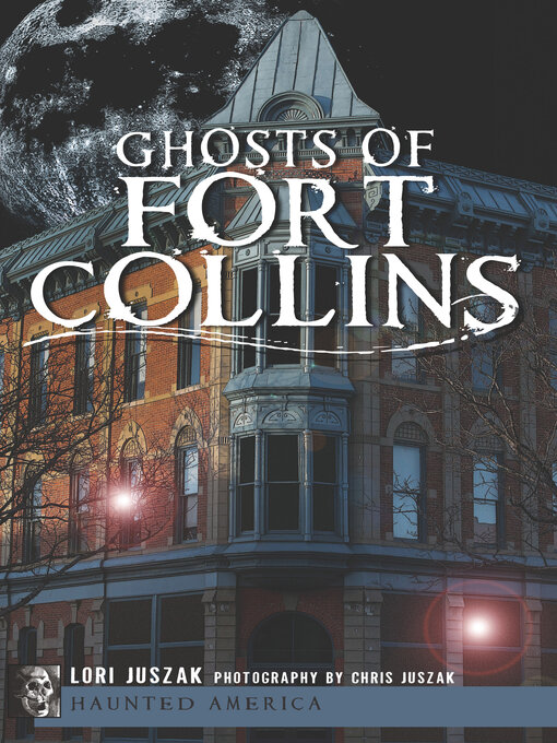 Title details for Ghosts of Fort Collins by Lori Juszak - Available